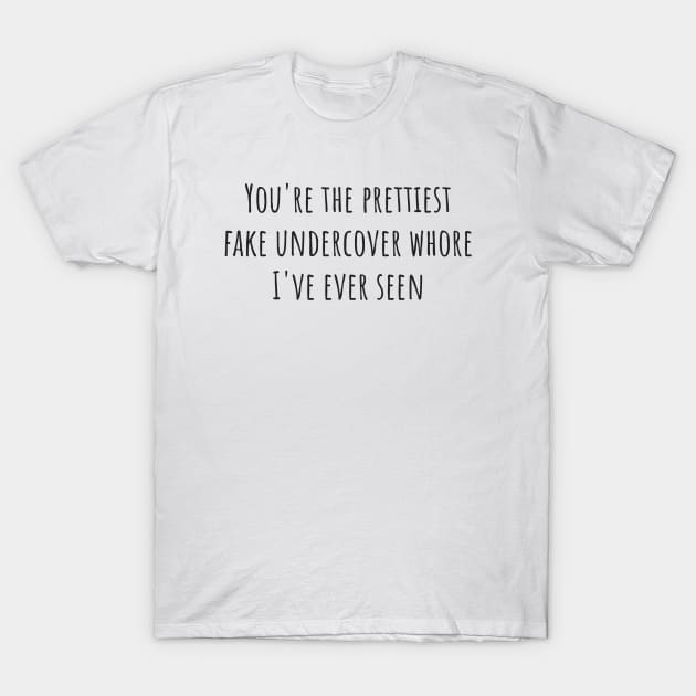 Fake Undercover Whore T-Shirt by ryanmcintire1232